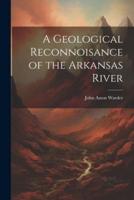 A Geological Reconnoisance of the Arkansas River