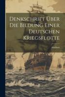 Denkschrift Über Die Bildung Einer Deutschen Kriegsflotte