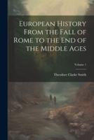 European History From the Fall of Rome to the End of the Middle Ages; Volume 1