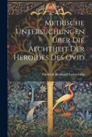 Metrische Untersuchungen Über Die Aechtheit Der Heroides Des Ovid