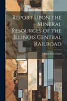 Report Upon the Mineral Resources of the Illinois Central Railroad
