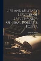 Life and Military Services of Brevet-Major General Robert S. Foster