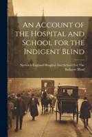 An Account of the Hospital and School for the Indigent Blind