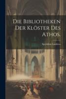 Die Bibliotheken Der Klöster Des Athos.