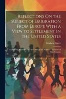 Reflections On the Subject of Emigration From Europe With a View to Settlement in the United States