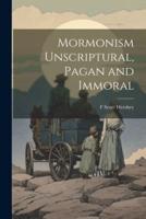 Mormonism Unscriptural, Pagan and Immoral