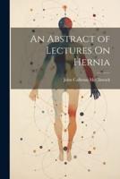 An Abstract of Lectures On Hernia