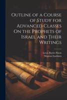 Outline of a Course of Study for Advanced Classes On the Prophets of Israel and Their Writings