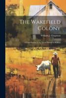 The Wakefield Colony; a Contribution to the Local History of Kansas