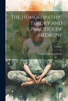 The Homoeopathic Theory and Practice of Medicine; Volume 1