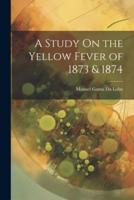 A Study On the Yellow Fever of 1873 & 1874
