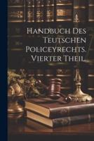 Handbuch Des Teutschen Policeyrechts. Vierter Theil.