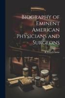 Biography of Eminent American Physicians and Surgeons