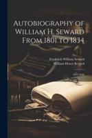 Autobiography of William H. Seward From 1801 to 1834