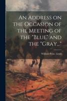 An Address on the Occasion of the Meeting of the "Blue" and the "Gray..."