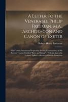 A Letter to the Venerable Philip Freeman, M.A., Archdeacon and Canon of Exeter