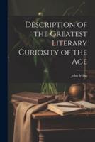 Description of the Greatest Literary Curiosity of the Age
