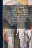 A List of Mammals Obtained by Thaddeus Surber in North and South Carolina, Georgia and Florida Volume Fieldiana Zoology V.3, No.4