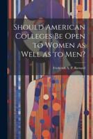 Should American Colleges Be Open to Women as Well as to Men?