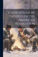 Vindications of Patriots of the American Revolution