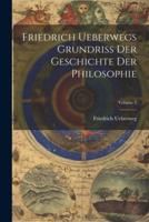 Friedrich Ueberwegs Grundriss Der Geschichte Der Philosophie; Volume 2