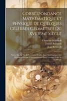 Correspondance Mathématique Et Physique De Quelques Célèbres Géomètres Du Xviiieme Siècle