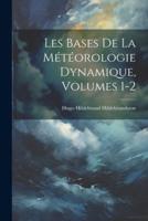 Les Bases De La Météorologie Dynamique, Volumes 1-2