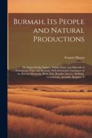 Burmah, Its People and Natural Productions