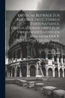 Kritische Beiträge Zur Rhetorik Des C. Chirius Fortunatianus. Gratulationsschrift Zum Vierhundertjaehrigen Jubilaeum Der K. Universitaet Muenchen.