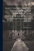 Kurze Nachricht Über Die Gegenwärtige Einrichtung Der Erziehungsanstalt Zu Schnepfenthal Bei Goths.