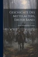 Geschichte Des Mittelalters, Erster Band.