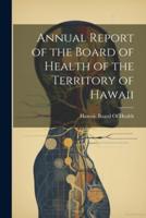 Annual Report of the Board of Health of the Territory of Hawaii