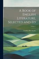 A Book of English Literature, Selected and Ed; Volume 1