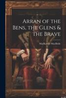 Arran of the Bens, the Glens & The Brave