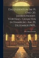 Das Judentum Im 19. Und 20. Jahrhundert. Vortrag, Gehalten in Hamburg Am 29. Dezember 1909..