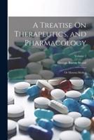 A Treatise On Therapeutics, and Pharmacology