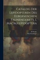Catalog Der Lepidopteren Des Europæischen Faunengebiets. I. Macrolepidoptera