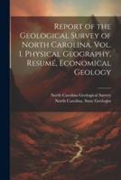 Report of the Geological Survey of North Carolina. Vol. I. Physical Geography, Resumé, Economical Geology