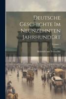 Deutsche Geschichte Im Neunzehnten Jahrhundert; Volume 1