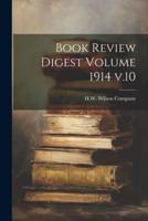 Book Review Digest Volume 1914 V.10