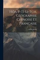Hôa-F-Tí-Li-Tch, Géographie Chinoise Et Française