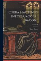 Opera Hactenus Inedita Rogeri Baconi; Volume 3