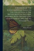 A Revision of the Ichneumonidae Based on the Collection in the British Museum (Natural History) With Descriptions of New Genera and Species Volume Pts. 3