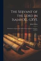 The Servant of the Lord in Isaiah XL.-LXVI.