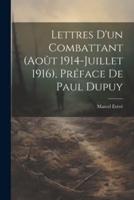 Lettres D'un Combattant (Août 1914-Juillet 1916), Préface De Paul Dupuy