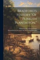 Bradford's History "Of Plimoth Plantation."