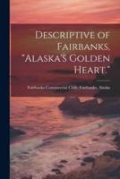 Descriptive of Fairbanks, "Alaska's Golden Heart."
