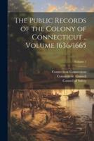 The Public Records of the Colony of Connecticut .. Volume 1636/1665; Volume 1