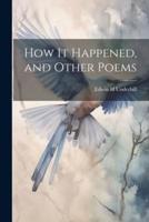 How It Happened, and Other Poems