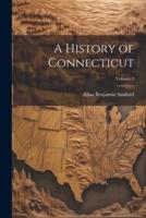 A History of Connecticut; Volume 1